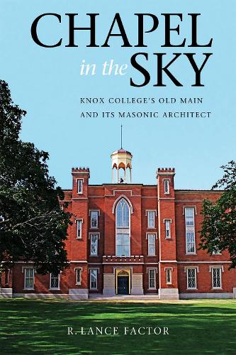Бумажная книга «Chapel in the Sky: Knox College's Old Main and Its Masonic Architect», автор Р. Лэнс Фактор - фото №1