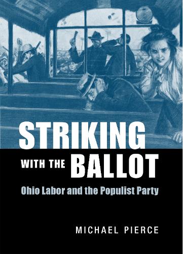 Бумажная книга «Striking with the Ballot: Ohio Labor and the Populist Party», автор Майкл Пирс - фото №1