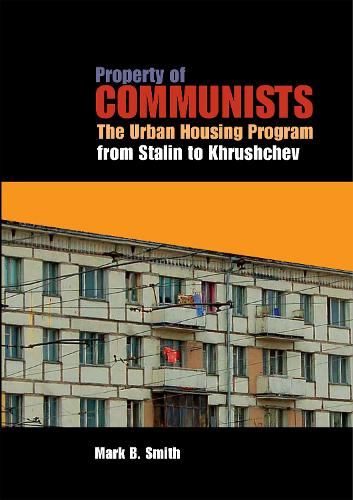 Паперова книга «Property of Communists: The Urban Housing Program from Stalin to Khrushchev», автор Марк Б. Сміт - фото №1