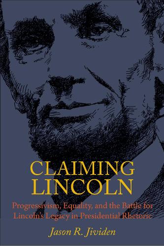 Бумажная книга «Claiming Lincoln: Progressivism, Equality, and the Battle for Lincoln's Legacy in Presidential Rhetoric», автор Джейсон Дживиден - фото №1