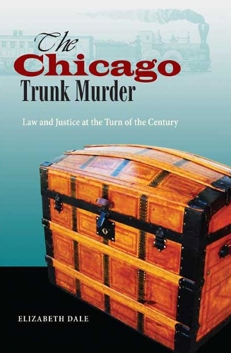 Бумажная книга «The Chicago Trunk Murder: Law and Justice at the Turn of the Century», автор Элизабет Дейл - фото №1
