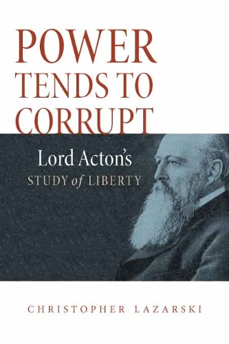 Бумажная книга «Power Tends To Corrupt: Lord Acton's Study of Liberty», автор Кристофер Лазарски - фото №1