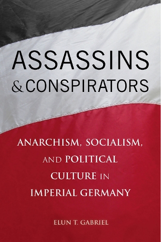 Бумажная книга «Assassins and Conspirators: Anarchism, Socialism, and Political Culture in Imperial Germany», автор Элун Габриэль - фото №1