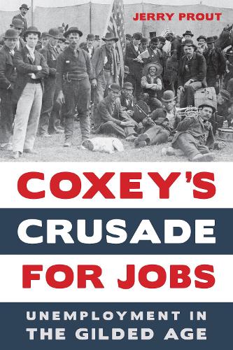 Бумажная книга «Coxey’s Crusade for Jobs: Unemployment in the Gilded Age», автор Джерри Праут - фото №1