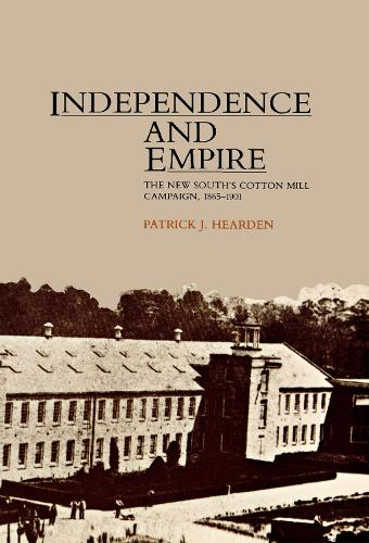 Бумажная книга «Independence and Empire: The New South's Cotton Mill Campaign, 1865–1901», автор Патрик Дж. Херден - фото №1