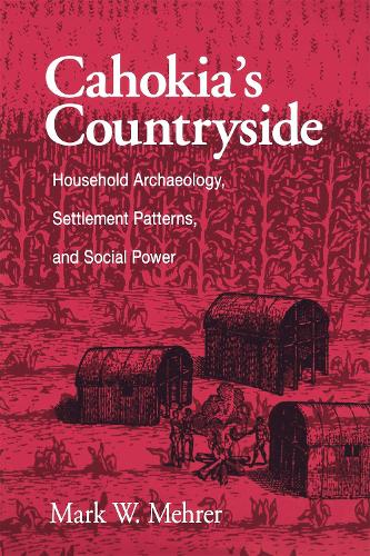 Бумажная книга «Cahokia's Countryside: Household Archaeology, Settlement Patterns, and Social Power», автор Марк В. Мерер - фото №1
