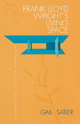 Бумажная книга «Frank Lloyd Wright's Living Space: Architecture's Fourth Dimension», автор Гейл Сатлер - фото №1