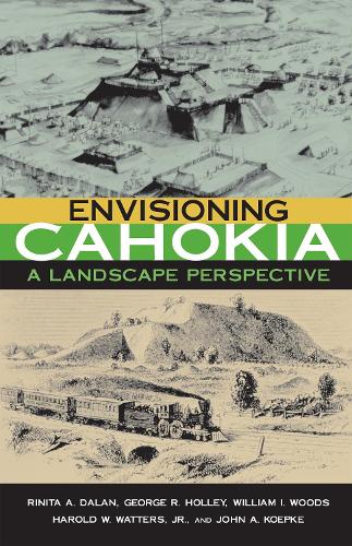 Бумажная книга «Envisioning Cahokia: A Landscape of Perspective», авторов Джордж Холли, Гарольд Уоттерс, мл., Джон Кёпке, Ринита Далан, Уильям Вудс - фото №1