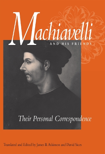 Бумажная книга «Machiavelli and His Friends: Their Personal Correspondence», автор Никколо Макиавелли - фото №1