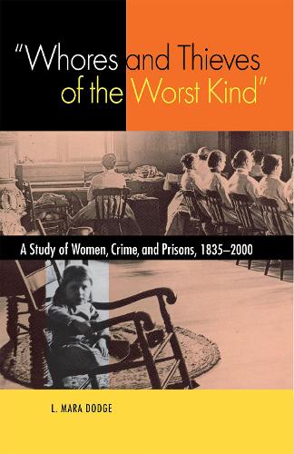 Бумажная книга «"Whores and Thieves of the Worst Kind": A Study of Women, Crime, and Prisons, 1835–2000», автор Л. Мара Додж - фото №1