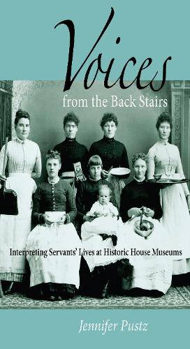 Паперова книга «Voices from the Back Stairs: Interpreting Servants' Lives at Historic House Museums», автор Дженніфер Пустц - фото №1