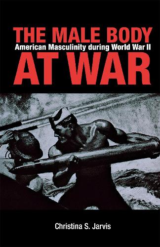 Бумажная книга «The Male Body at War: American Masculinity during World War II», автор Кристина Джарвис - фото №1