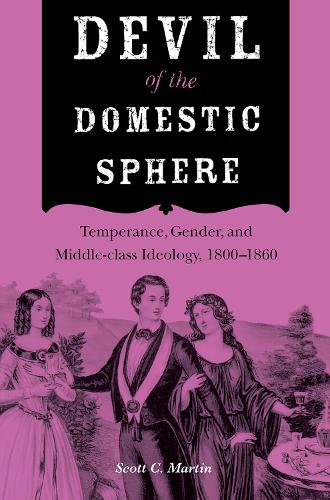 Бумажная книга «Devil of the Domestic Sphere: Temperance, Gender, and Middle-class Ideology, 1800–1860», автор Скотт К. Мартин - фото №1