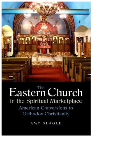 Бумажная книга «The Eastern Church in the Spiritual Marketplace: American Conversions to Orthodox Christianity», автор Эми Слэйгл - фото №1
