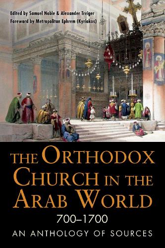 Бумажная книга «The Orthodox Church in the Arab World, 700–1700: An Anthology of Sources», авторов Александр Трейгер, Сэмюэл Нобл - фото №1