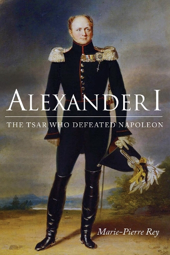 Паперова книга «Alexander I: The Tsar Who Defeated Napoleon», автор Марі-П'єр Рей - фото №1