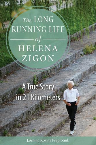 Паперова книга «The Long Running Life of Helena Zigon: A True Story in 21 Kilometers», автор Жасміна Козіна Прапротнік - фото №1