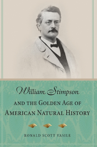 Бумажная книга «William Stimpson and the Golden Age of American Natural History», автор Рональд Скотт Василе - фото №1