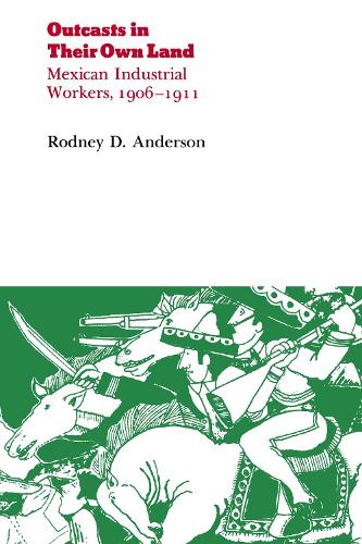 Бумажная книга «Outcasts in Their Own Land: Mexican Industrial Workers, 1906–1911», автор Родни Д. Андерсон - фото №1