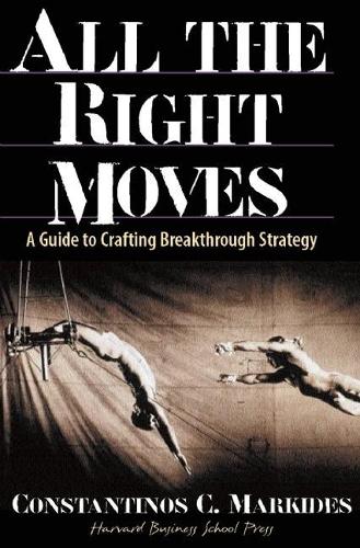 Бумажная книга «All the Right Moves: A Guide to Crafting Breakthrough Strategy», автор Константинос Маркидес - фото №1