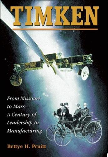 Бумажная книга «Timken: From Missouri to Mars-A Century of Leadership in Manufacturing», автор Бетти Х. Пруитт - фото №1