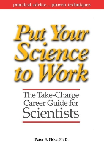 Бумажная книга «Put Your Science to Work: The Take-Charge Career Guide for Scientists», автор Питер С. Фиск - фото №1