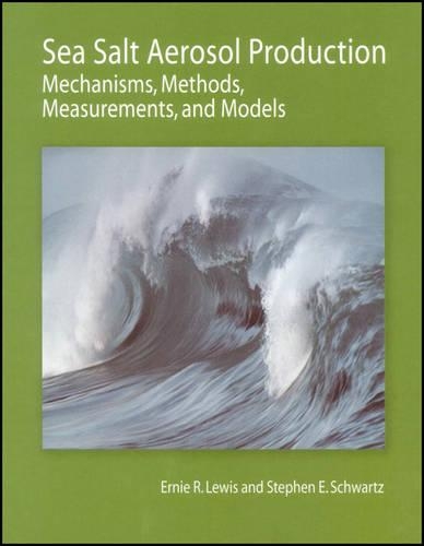 Бумажная книга «Sea Salt Aerosol Production: Mechanisms, Methods, Measurements, and Models», авторов Эрни Р. Льюис, Стивен Е. Шварц - фото №1