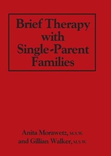 Бумажная книга «Brief Therapy With Single-Parent Families», авторов Анита Моравец, Джиллиан Уокер - фото №1