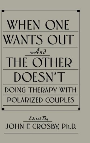 [object Object] «When One Wants Out And The Other Doesn't: Doing Therapy With Polarized Couples» - фото №1
