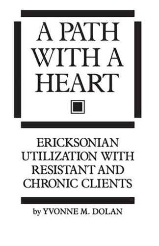 Бумажная книга «A Path With A Heart: Ericksonian Utilization With Resistant and Chronic Clients», автор Ивонн М. Долан - фото №1