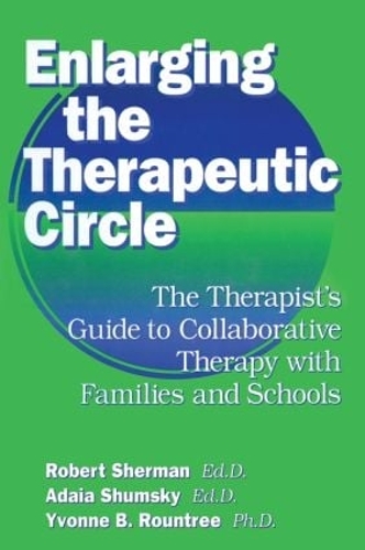 Бумажная книга «Enlarging The Therapeutic Circle: The Therapists Guide To: The Therapist's Guide To Collaborative Therapy With Families & School», авторов Адала Шумски, Роберт Шерман - фото №1