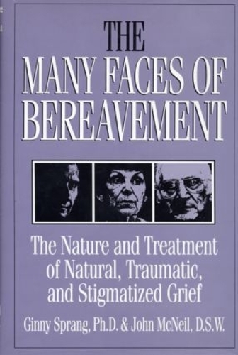 Бумажная книга «The Many Faces Of Bereavement: The Nature And Treatment Of Natural Traumatic And Stigmatized Grief», авторов Джинни Спранг, Джон Макнил - фото №1