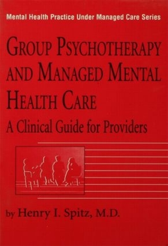 Бумажная книга «Group Psychotherapy And Managed Mental Health Care: A Clinical Guide For Providers», автор Генри И. Шпиц - фото №1