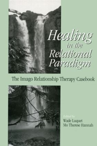 Бумажная книга «Healing in the Relational Paradigm: The Imago Relationship Therapy Casebook» - фото №1