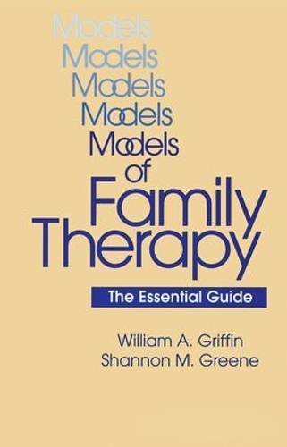 Паперова книга «Models Of Family Therapy: The Essential Guide», авторів Шеннон М. Грін, Вільям А. Гріффін - фото №1