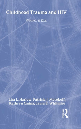 Бумажная книга «Child Trauma And HIV Risk Behaviour In Women: A Multivariate Mediational Model», авторов Кэтрин Куина, Лаура Э. Уитмир, Лиза Л. Харлоу, Патриция Дж. Морокофф - фото №1