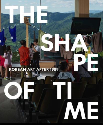 Бумажная книга «The Shape of Time: Korean Art after 1989», авторов Элизабет Агро, Хёнсу У, Таеи Ким - фото №1