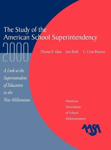 Бумажная книга «The Study of the American Superintendency, 2000: A Look at the Superintendent of Education in the New Millennium», авторов Крисс К. Бруннер, Ларс Бьорк, Томас Э. Гласс - фото №1