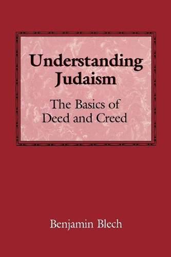 Паперова книга «Understanding Judaism: The Basics of Deed and Creed», автор Бенджамін Блех - фото №1