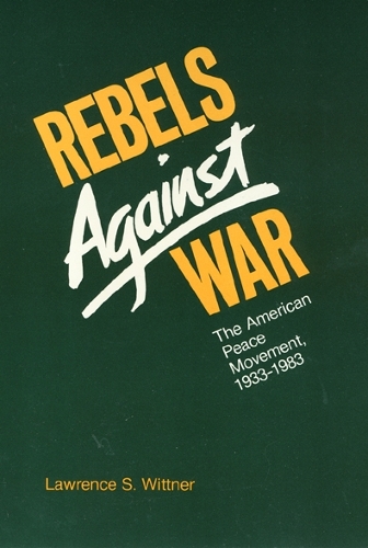 Бумажная книга «Rebels Against War: The American Peace Movement, 1933-1983», автор Лоуренс Виттнер - фото №1