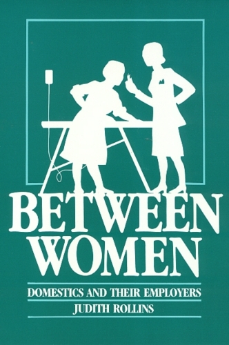 Паперова книга «Between Women: Domestics and Their Employers», автор Джудіт Роллінс - фото №1