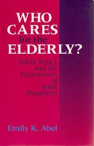 Бумажная книга «Who Cares For The Elderly? – Public Policy and the Experiences of Adult Daughters», автор Э. Абель - фото №1
