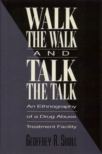 Бумажная книга «Walk the Walk and Talk the Talk: An Ethnography of a Drug Abuse Treatment Facility», автор Джеффри Сколл - фото №1