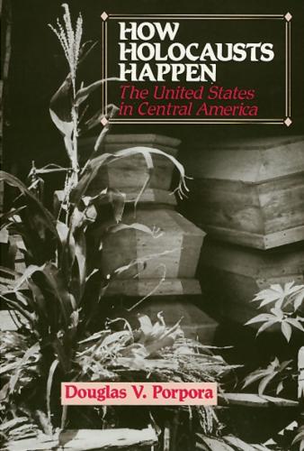 Паперова книга «How Holocausts Happen: The United States in Central America», автор Дуглас Порпора - фото №1