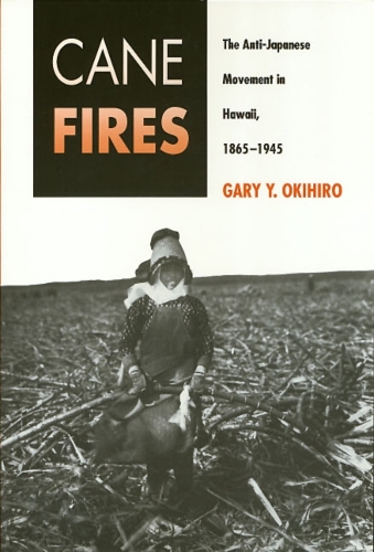 Паперова книга «Cane Fires: The Anti-Japanese Movement in Hawaii, 1865-1945», автор Гері Окіхіро - фото №1