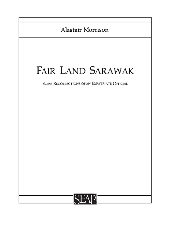 Бумажная книга «Fair Land Sarawak: Some Recollections of an Expatriate Officer», автор Аластер Моррисон - фото №1