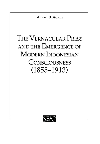 Бумажная книга «The Vernacular Press and the Emergence of Modern Indonesian Consciousness», автор Ахмат Адам - фото №1