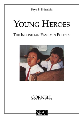 Паперова книга «Young Heroes: The Indonesian Family in Politics», автор Сая С. Шіраіші - фото №1