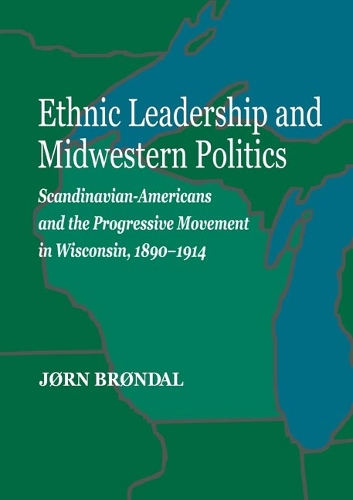 Бумажная книга «Ethnic Leadership and Midwestern Politics: Scandinavian Americans and the Progressive Movement in Wisconsin, 1890-1914», автор Йорн Брондал - фото №1