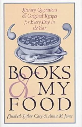 Бумажная книга «Books and My Food: Literary Quotations and Recipes for Every Year», авторов Энни М. Джонс, Элизабет Л. Кэри - фото №1